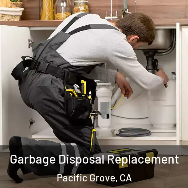  Garbage Disposal Replacement Pacific Grove, CA