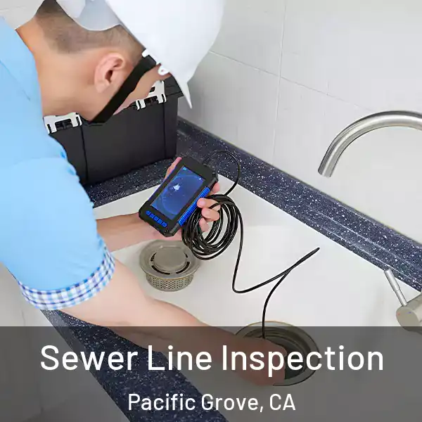  Sewer Line Inspection Pacific Grove, CA