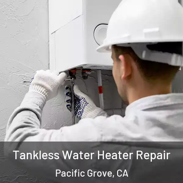  Tankless Water Heater Repair Pacific Grove, CA