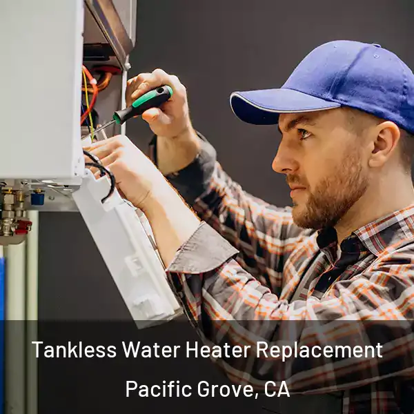  Tankless Water Heater Replacement Pacific Grove, CA