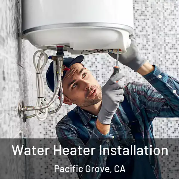  Water Heater Installation Pacific Grove, CA